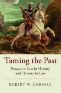 Celebrating Bob Gordon's Taming the Past: Essays on Law in History and History in Law