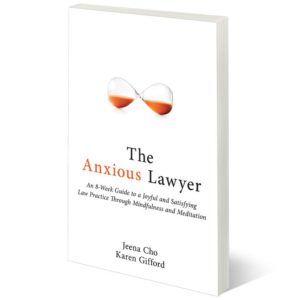 WellnessCast™ Conversation with Jeena Cho, JD, Co-Author of the Anxious Lawyer, an 8-Week Guide to a Joyful and Satisfying Law Practice Through Mindfulness and Meditation 4