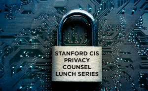 Stanford CIS Privacy Counsel Lunch Series: Sue Glueck