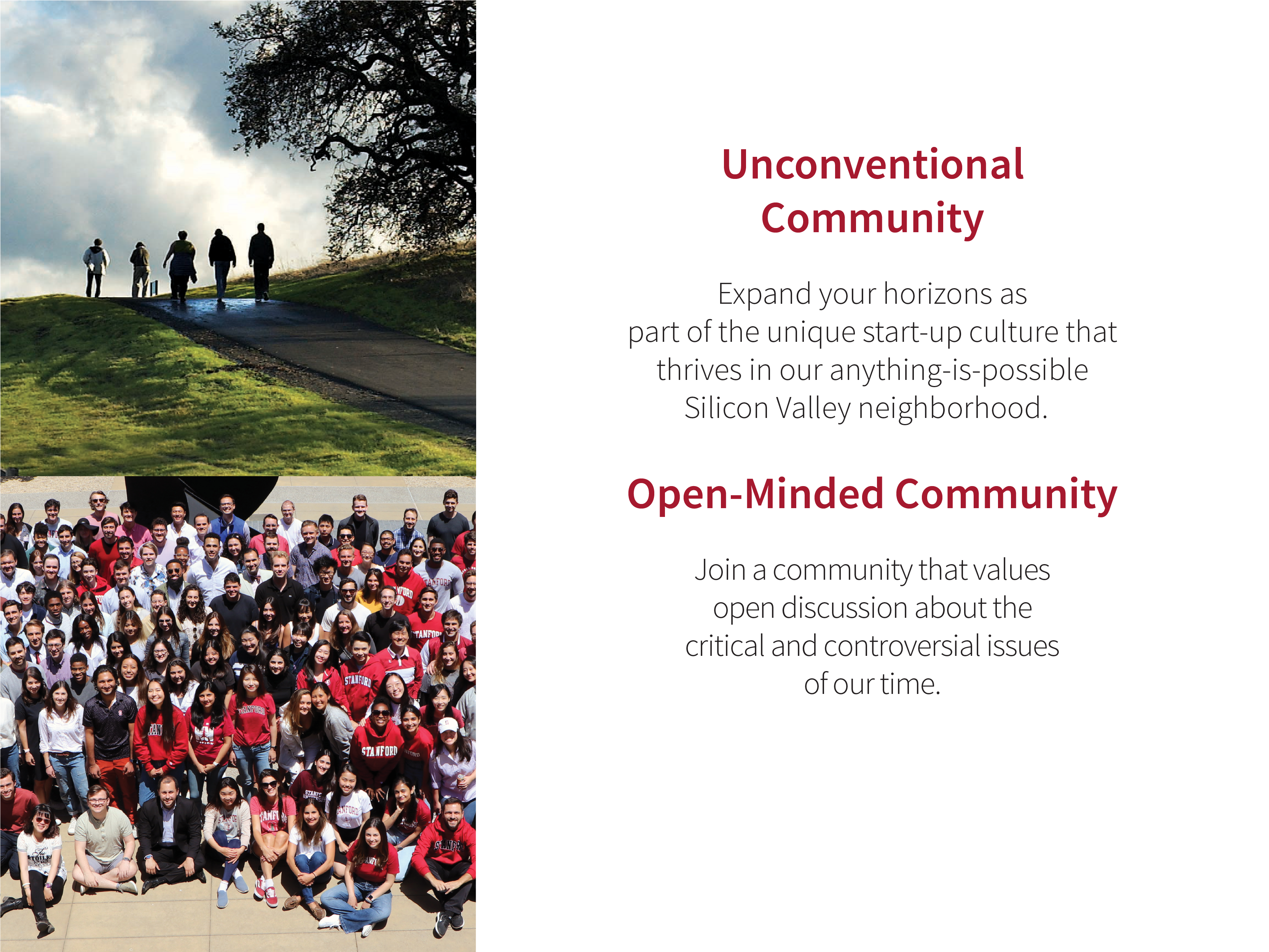 Unconventional Community: Expand your horizons as part of the unique start-up culture that thrives in our anything-is-possible Silicon Valley neighborhood. Open-Minded Community: Join a community that values open discussion about the critical and controversial issues of our time.