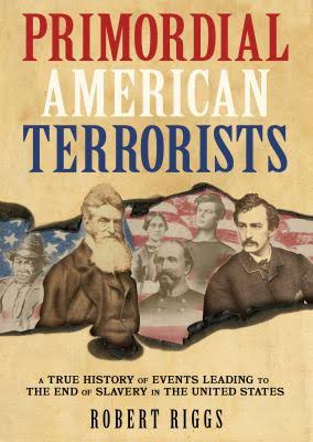 In Print: <i>Primordial American Terrorists, a True History of Events Leading to the American Civil War</i>
