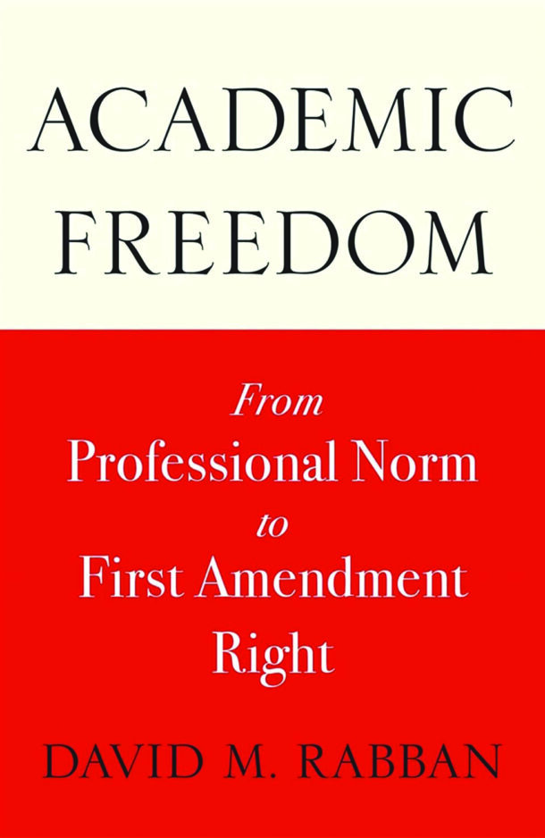 In Print: <i>Academic Freedom: From Professional Norm to First Amendment Right</i>