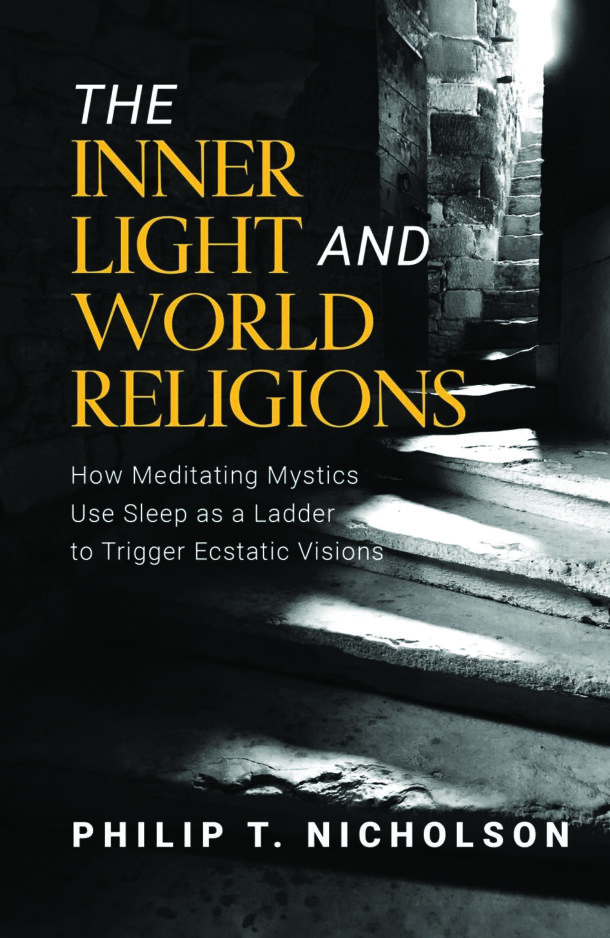 In Print: <i>The Inner Light and World Religions: How Meditating Mystics Use Sleep as a Ladder  to Trigger Ecstatic Visions</i>