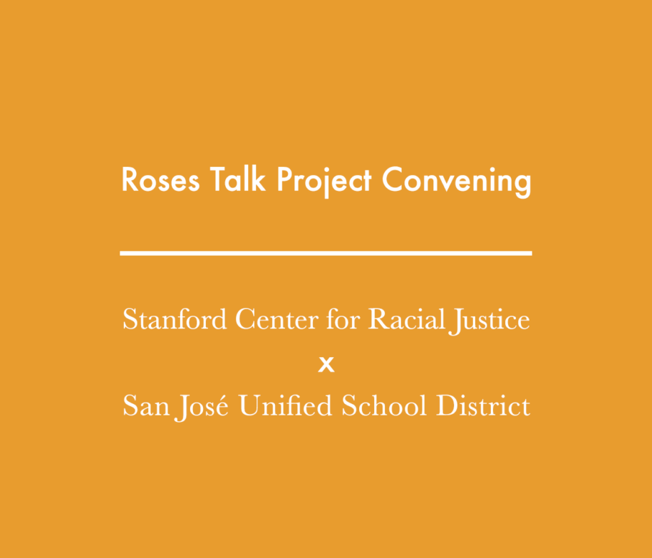 Roses Talk Project Convening: Stanford Center for Racial Justice x San Jose Unified School District