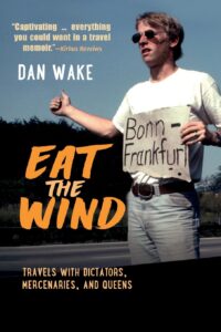 In Print: <i>Eat the Wind: Travels with Dictators, Mercenaries, and Queens</i>