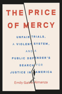 In Print: <i>The Price of Mercy: Unfair Trials, a Violent System, and a Public Defender’s Search for Justice in America</i>